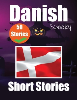 Paperback 50 Short Spooky Stori&#1077;s in Danish A Bilingual Journ&#1077;y in English and Danish: Haunted Tales in English and Danish Learn Danish Language Thr Book