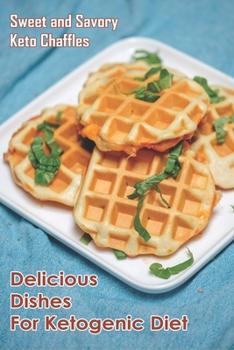 Paperback Sweet and Savory Keto Chaffles: Delicious Dishes for Ketogenic Diet: Ketogenic Diet For Beginners Book