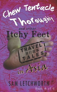 Paperback Chew Tentacle Thoroughly and Other Itchy Feet Travel Tales: A Whimsical Walkabout in Asia Book