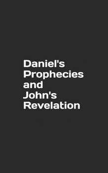 Daniel's prophecies and John's Revelation