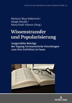 Wissenstransfer Und Popularisierung: Ausgewaehlte Beitraege Der Tagung �germanistische Forschungen Zum Text� (Gefotext) in Vaasa