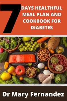 7 DAYS HEALTHFUL MEAL PLAN AND COOKBOOK FOR DIABETES