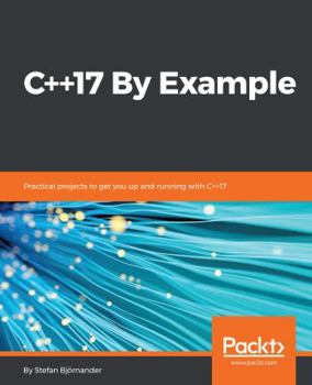 Paperback C++17 By Example: Practical projects to get you up and running with C++17 Book