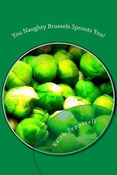 Paperback You Naughty Brussels Sprouts You!: Recipes for the Devotee Book