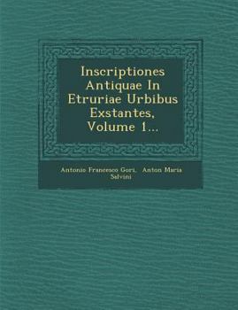 Paperback Inscriptiones Antiquae In Etruriae Urbibus Exstantes, Volume 1... [Latin] Book