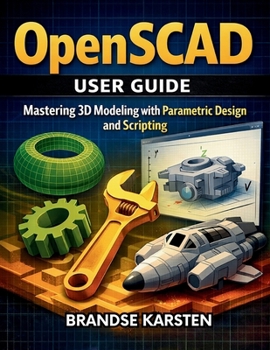 Paperback OpenSCAD User GUide: Mastering 3D Modeling with Parametric Design and Scripting Book