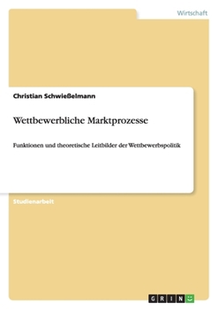 Paperback Wettbewerbliche Marktprozesse: Funktionen und theoretische Leitbilder der Wettbewerbspolitik [German] Book