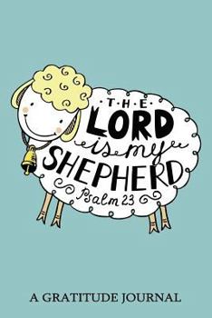 Paperback The Lord Is My Shepherd, Psalm 23, a Gratitude Journal: Daily Gratitude Journal, 100 Days Journal, Great Personal Transformation Gift Book