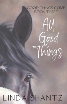 All Good Things: Good Things Come Book 3 - Book #3 of the Good Things Come