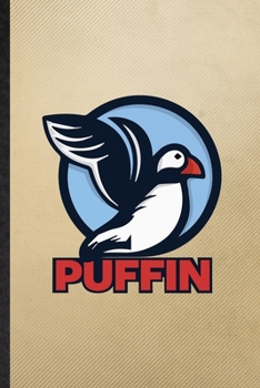 Puffin: Lined Notebook For Wild Seabird Puffin. Funny Ruled Journal For Animal Nature Lover. Unique Student Teacher Blank Composition/ Planner Great For Home School Office Writing