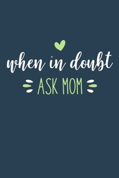 Paperback When In Doubt Ask Mom: Blank Lined Notebook Journal: Mothers Mommy Gift Journal 6x9 - 110 Blank Pages - Plain White Paper - Soft Cover Book