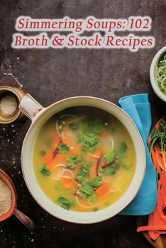 Paperback Simmering Soups: 102 Broth & Stock Recipes Book
