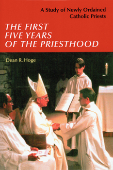 Paperback The First Five Years of the Priesthood: A Study of Newly Ordained Catholic Priests Book