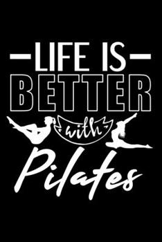 LIFE IS BETTER WITH PILATES: Dot Grid Journal, Diary, Notebook, 6x9 inches with 120 Pages.