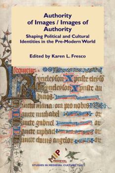 Hardcover Authority of Images / Images of Authority: Shaping Political and Cultural Identities in the Pre-Modern World Book