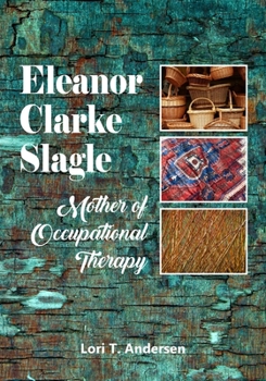 Paperback Eleanor Clarke Slagle: Mother of Occupational Therapy Book