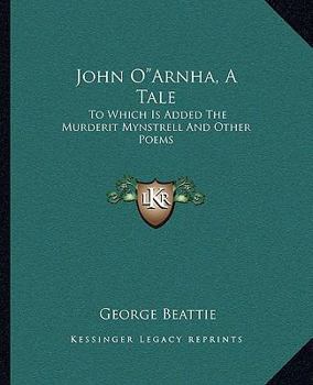 Paperback John O"arnha, a Tale: To Which Is Added the Murderit Mynstrell and Other Poems Book