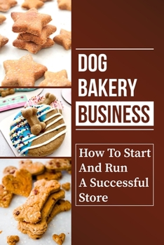 Paperback Dog Bakery Business: How To Start And Run A Successful Store: Specific Strategies Book