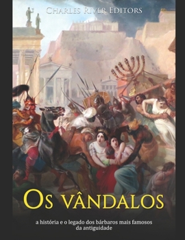 Paperback Os vândalos: a história e o legado dos bárbaros mais famosos da antiguidade [Portuguese] Book