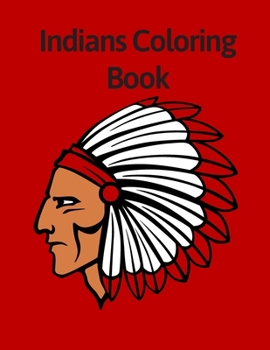 Indians Coloring Book: Native Americans Chief Headdress Pre-Columbian Life in North America Gifts for Kids: 35 Unique Coloring Pages of Native American Lifestyle