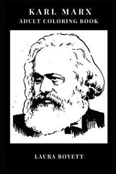 Karl Marx Adult Coloring Book: Socialist Godfather and Worker's Party Hero, Communist Philosopher and Theorist Inspired Adult Coloring Book (Karl Marx Books)