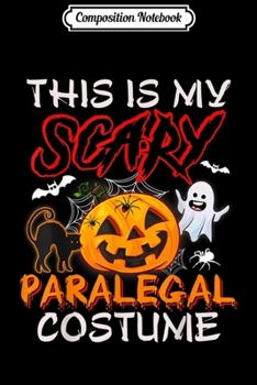 Composition Notebook: This Is My Scary Paralegal Costume Halloween Gift  Journal/Notebook Blank Lined Ruled 6x9 100 Pages
