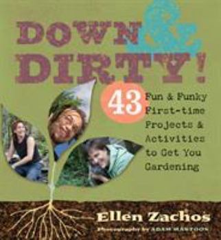 Paperback Down & Dirty: 43 Fun & Funky First-Time Projects & Activities to Get You Gardening Book