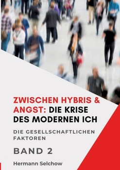 Zwischen Hybris & Angst: Die Krise des modernen Ich Band II: Die gesellschaftlichen Faktoren (German Edition)