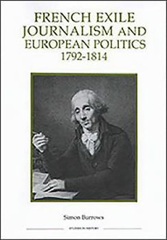 Hardcover French Exile Journalism and European Politics, 1792-1814 Book
