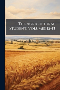 Paperback The Agricultural Student, Volumes 12-13 Book