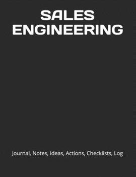 SALES ENGINEERING: Journal, Notes, Ideas, Actions, Checklists, Log