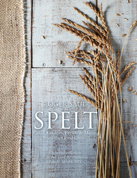 Hardcover Spelt: Cakes, Cookies, Breads & Meals from the Good Grain Book