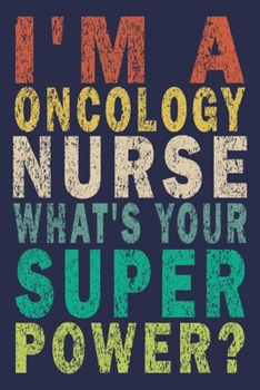 Paperback I'm a Oncology Nurse What's Your Super Power?: Funny Nurse Journal Gift Book