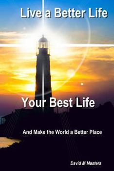 Paperback Live a Better Life Your Best Life: And Make the World a Better Place Book
