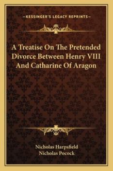 Paperback A Treatise On The Pretended Divorce Between Henry VIII And Catharine Of Aragon Book