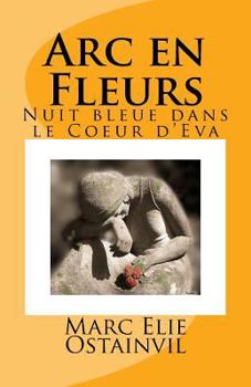 Paperback Arc en Fleurs: Nuit bleue dans le Coeur d'Eva [French] Book
