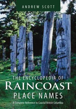 Hardcover Encyclopedia of Raincoast Place Names: A Complete Reference to Coastal British Columbia Book