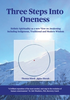 Paperback Three steps into Oneness: Holistic Spirituality as a new View on Awakening including Indigenous, Traditional and Modern Wisdom Book