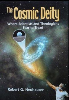 Hardcover The Cosmic Deity: Where Scientists and Theologians Fear to Tread Book