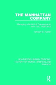 Paperback The Manhattan Company: Managing a Multi-Unit Corporation in New York, 1799-1842 Book