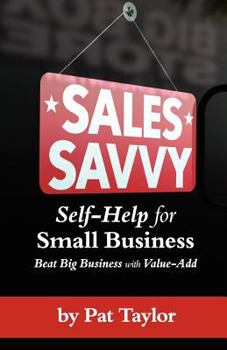 Paperback Sales Savvy: Self-Help for Small Business (Beat Big Business with Value-Add) Book