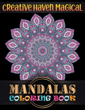 Creative Haven Magical Mandalas Coloring Book: 101 Unique Different Mandala Images Stress Gorgeous Designs and Beautiful Mandalas and Inspirational Quotes for Relaxation, Creativity and Stress Relief