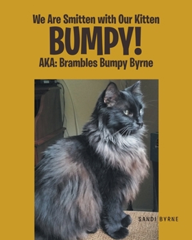 Paperback We Are Smitten with Our Kitten Bumpy!: AKA: Brambles Bumpy Byrne Book