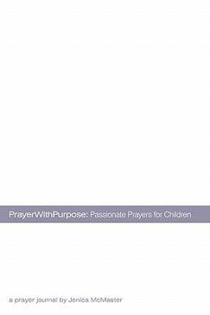 Paperback Prayerwithpurpose: Passionate Prayers for Children Book