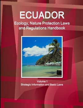 Paperback Ecuador Ecology, Nature Protection Laws and Regulations Handbook Volume 1 Strategic Information and Basic Laws Book