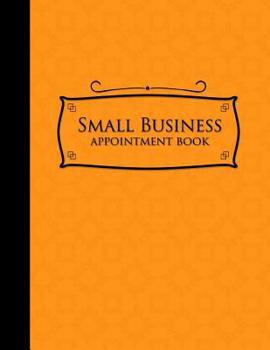 Paperback Small Business Appointment Book: 7 Columns Appointment Notebook, Best Appointment Scheduler, My Appointment Book, Orange Cover Book
