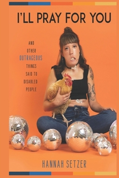 Paperback I'll Pray for You: And Other Outrageous Things Said to Disabled People Book