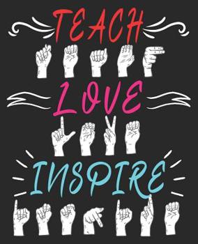 Paperback Teach Love Inspire: American Sign Language ASL Teacher Hearing Impaired Composition Notebook 100 College Ruled Pages Journal Diary Book