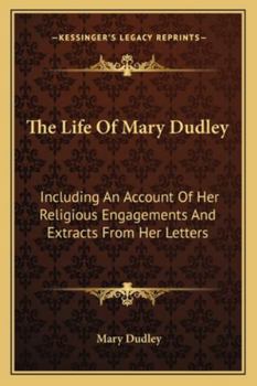 Paperback The Life Of Mary Dudley: Including An Account Of Her Religious Engagements And Extracts From Her Letters Book