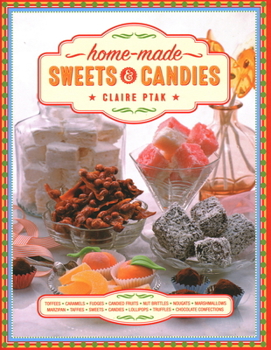 Hardcover Home-Made Sweets & Candies: 150 Traditional Treats to Make, Shown Step by Step Book